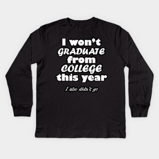 I Won't Graduate Kids Long Sleeve T-Shirt